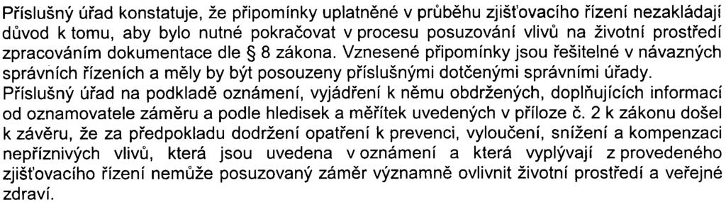 Pøíslušný úøad konstatuje, že pøipomínky uplatnìné v prùbìhu zjiš ovacího øízení nezakládají dùvod k tomu, aby bylo nutné pokraèovat v procesu posuzování vlivù na životní prostøedí zpracováním