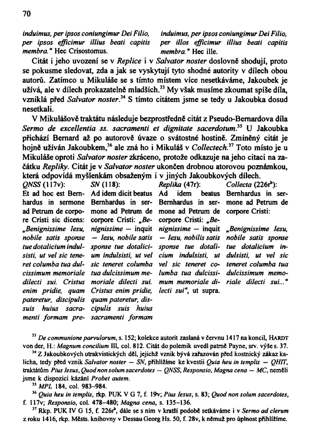 70 induimus, per ipsos coniungimur Dei Filio, per ipsos efficimur illius beati capitis membra." Hec Crisostomus.