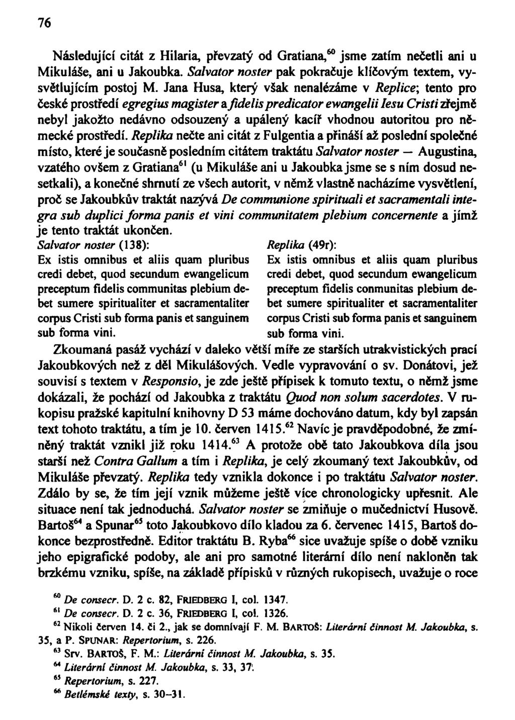 76 Následující citát z Hilaria, převzatý ód Gratiana, 60 jsme zatím nečetli ani u Mikuláše, ani u Jakoubka. Salvátor noster pak pokračuje klíčovým textem, vysvětlujícím postoj M.