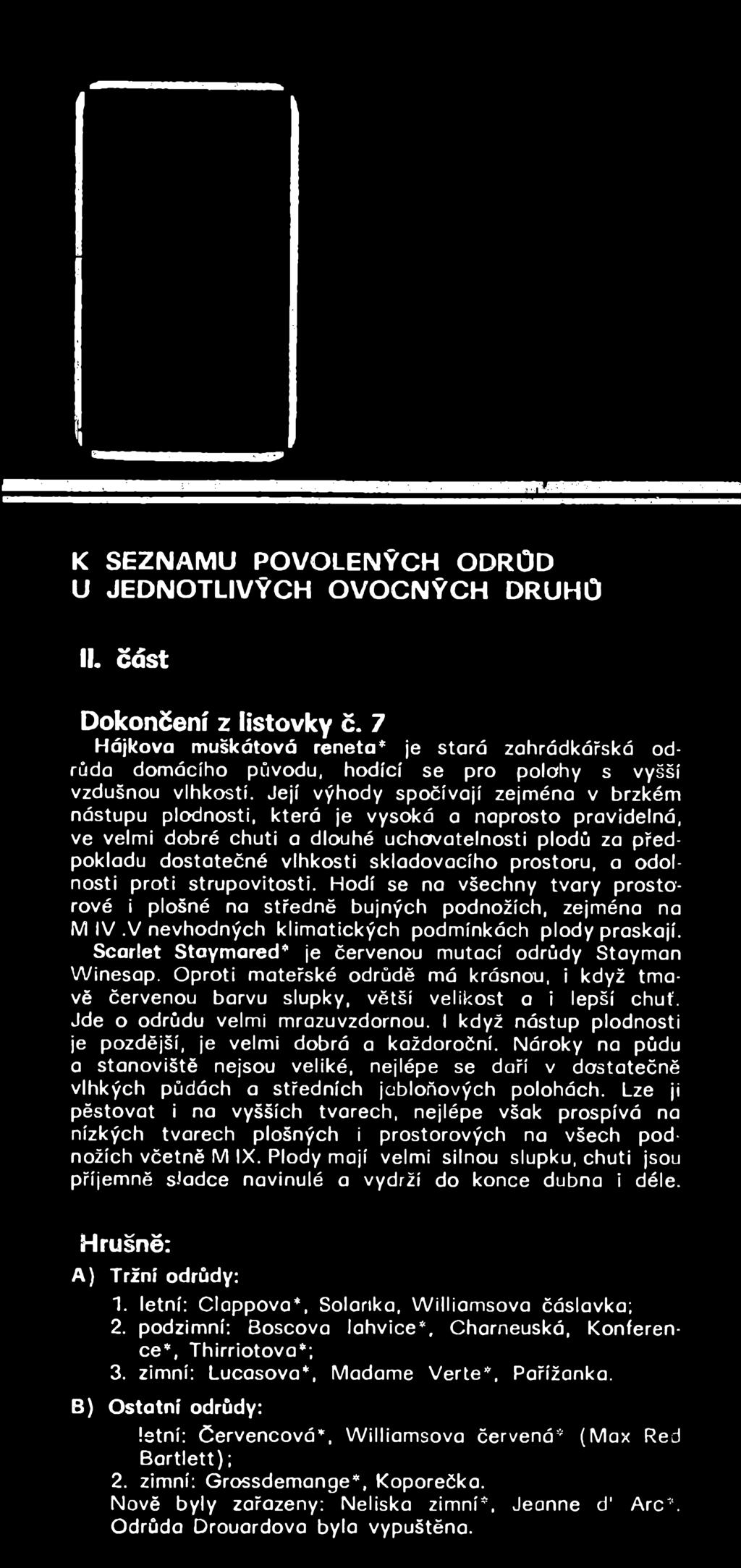 Scarlet Staymared* je červenou mutací odrůdy Stayman Winesap. Oproti mateřské odrůdě má krásnou, i když tmavě červenou barvu slupky, větší velikost a i lepší chuť. Jde o odrůdu velmi mrazuvzdornou.