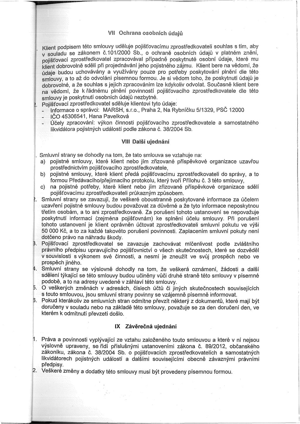 11 Ochrana osobních údajů Klient podpisem této smlouvy uděluje pojišťovacímu zprostředkovateli souhlas s tím, aby v souladu se zákonem č. 101/2000 Sb.