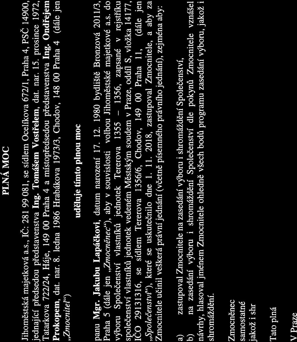 1356, PLNÁ MOC Jihoměstská majetková a.s., IČ: 281 99 081, se sídlem Ocelíkova 672/l, Praha 4, PSČ 14900, jednající předsedou představenstva Ing. Tomášem Vostřelem, dat. nar. 15.