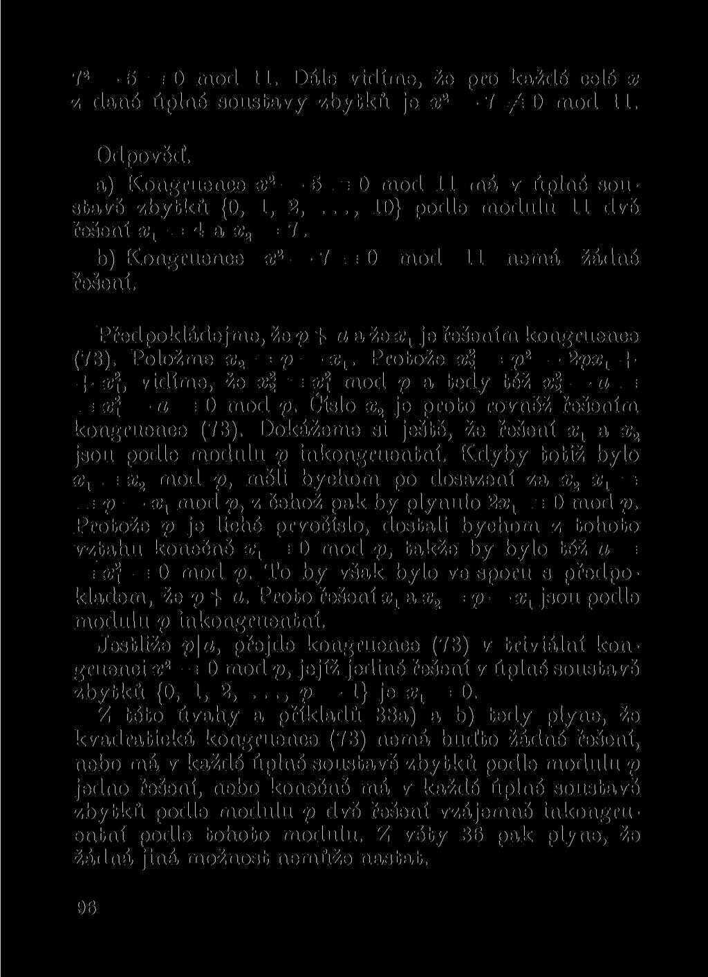 7 2 5 =0 mod 11. Dále vidíme, že pro každé celé x z dané úplné soustavy zbytků je a; 2 7^0 mod 11. Odpověď. a) Kongruence x 2 5 =0 mod 11 má v úplné soustavě zbytků {0, 1, 2,.