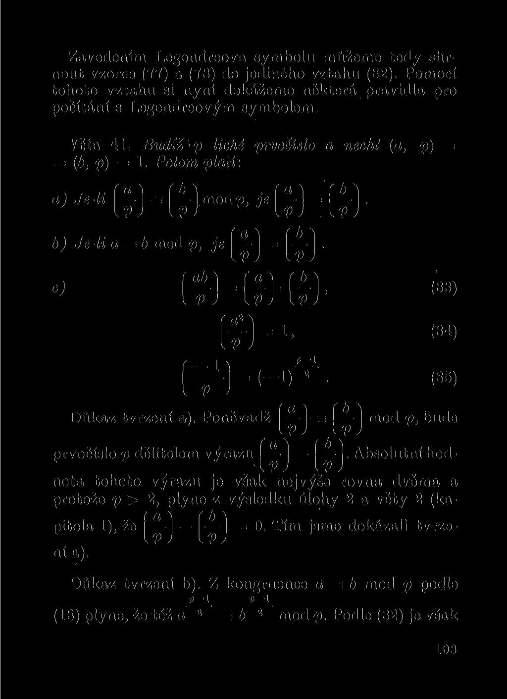 Zavedením Legendreova symbolu můžeme tehy shrnout vzorce (77) a (78) do jediného vztahu (82). Pomocí tohoto vztahu si nyní dokážeme některá pravidla pro počítání s Legendreovým symbolem. Věta 41.