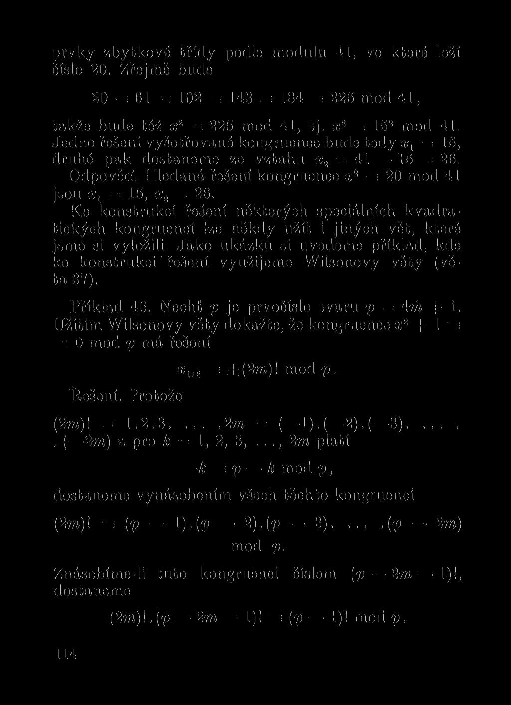 prvky zbytkové třídy podle modulu 41, vo které leží číslo 20. Zřejmě bude 20 = 61 ee 102 s 143 = 184 = 225 mod 41, takže bude též x l = 225 mod 41, tj. x 2 = 15 2 mod 41.