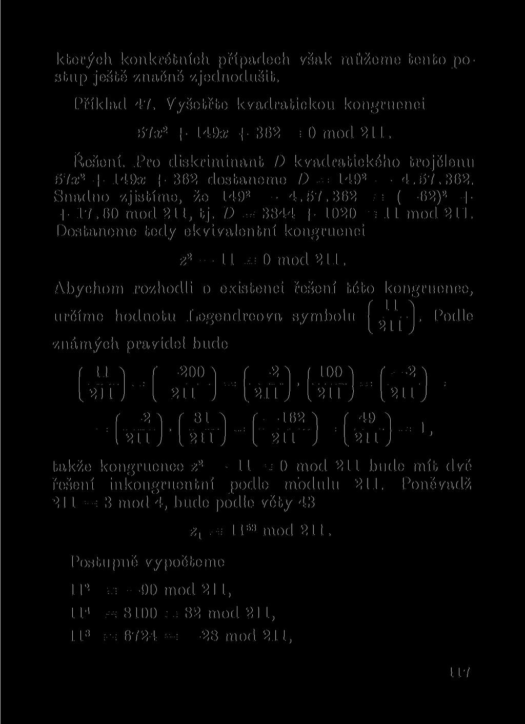 kterých konkrétních případech však můžeme tento postup ještě značně zjednodušit. Příklad 47. Vyšetřte kvadratickou kongruenci 57a; 2 + 149x + 362 = 0 mod 211. Flešení.