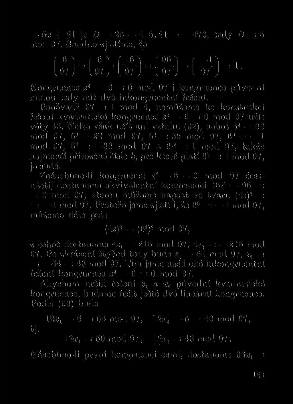 5x + 21 je D = 25 4.6.21 = --179, tedy D = 6 mod 97. Snadno zjistíme, že (w) = i 97 J l 97 97 Kongruenee z 2 6=0 mod 97 i kongruence původní budou tedy mít dv inkongruentní řešení.