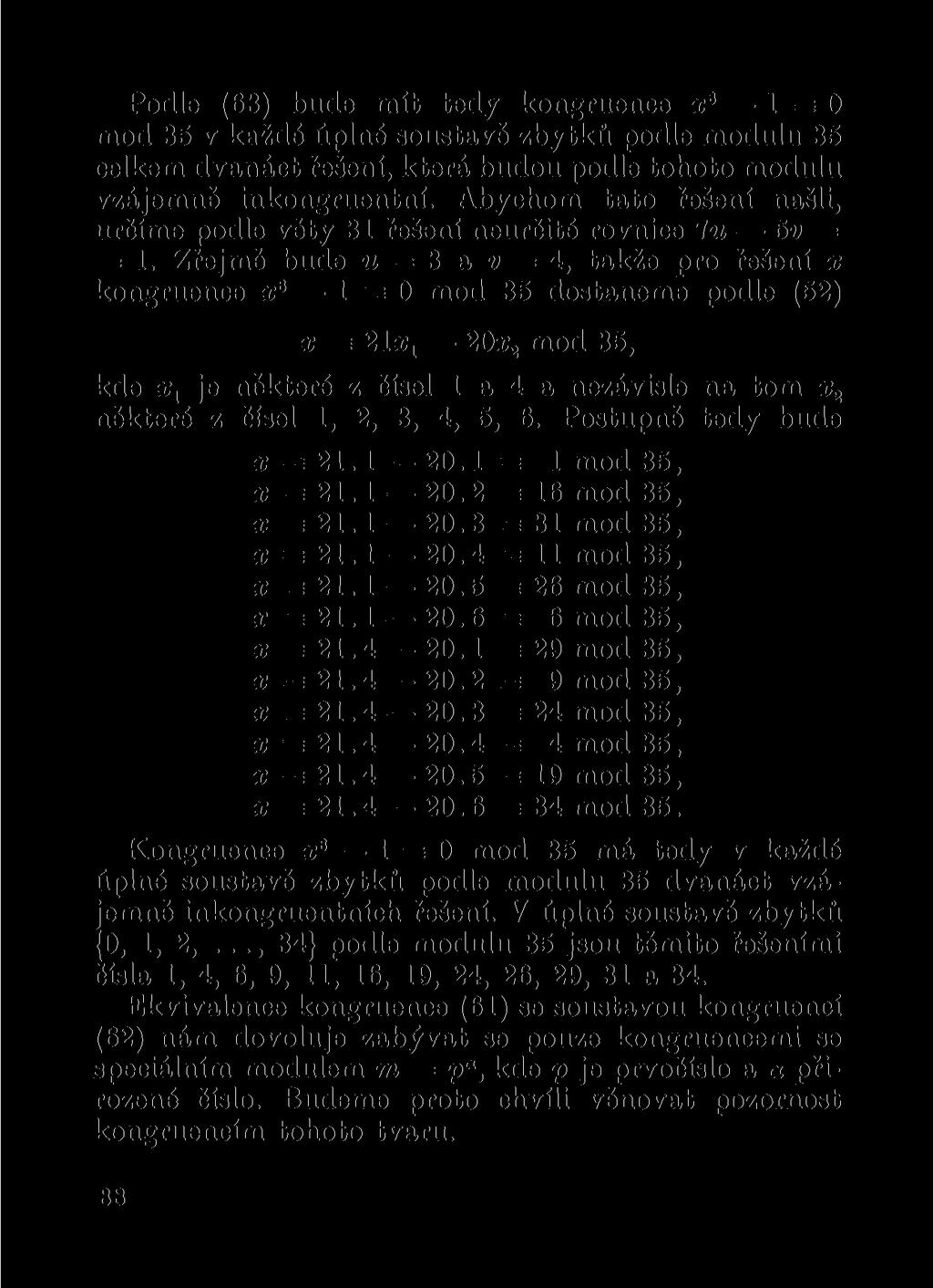 Podle (63) bude mít tedy kongruence x e 1 E= 0 mod 35 v každé úplné soustavě zbytků podle modulu 35 celkem dvanáct řešení, která budou podle tohoto modulu vzájemně ínkongruentní.