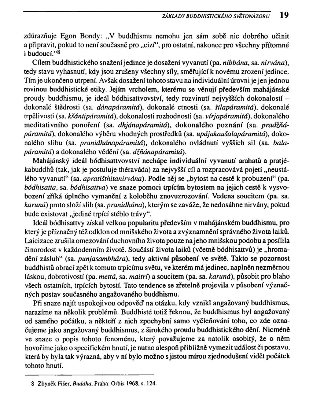 ZÁKLADY BUDDHISTICKÉHO SVĚTONÁZORU 19 zdůrazňuje Egon Bondy: V buddhismu nemohu jen sám sobě nic dobrého učinit a připravit, pokud to není současně pro cizí", pro ostatní, nakonec pro všechny