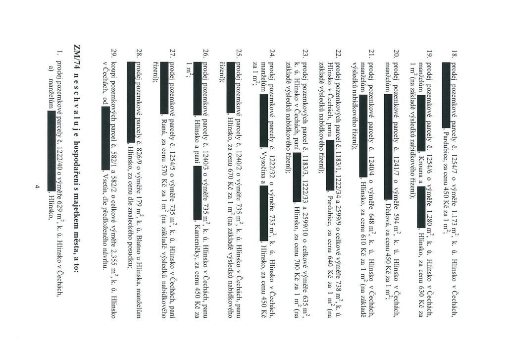 18. prodej pozemkové parcely č. 12547 o výměře 1.173 rn2, k. ú. Hlinsko v Čechách, Pardubice, za cenu 450 Kč za I m2; 19. prodej pozemkové parcely č. 1254 6 o výměře 1.280 rn2, k. ú. Hlinsko v Čechách, manželum Krouna a za cenu 630 Kč za 1 rn2 (na základě výsledku nabídkového řízení); 20.