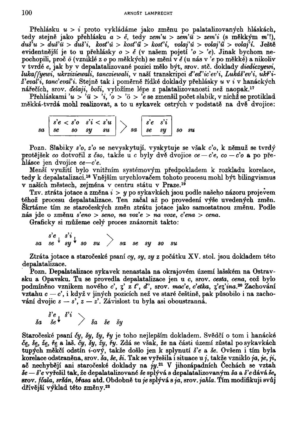 100 ARNOŠT LAMPRECHT Přehlásku u > i proto vykládáme jako změnu po palatalizováných hláskách, tedy stejně jako přehlásku a > ě, tedy zem'u > zem'ii > zem'i (s měkkým m'\), dufu > duš'ii > duš'i,
