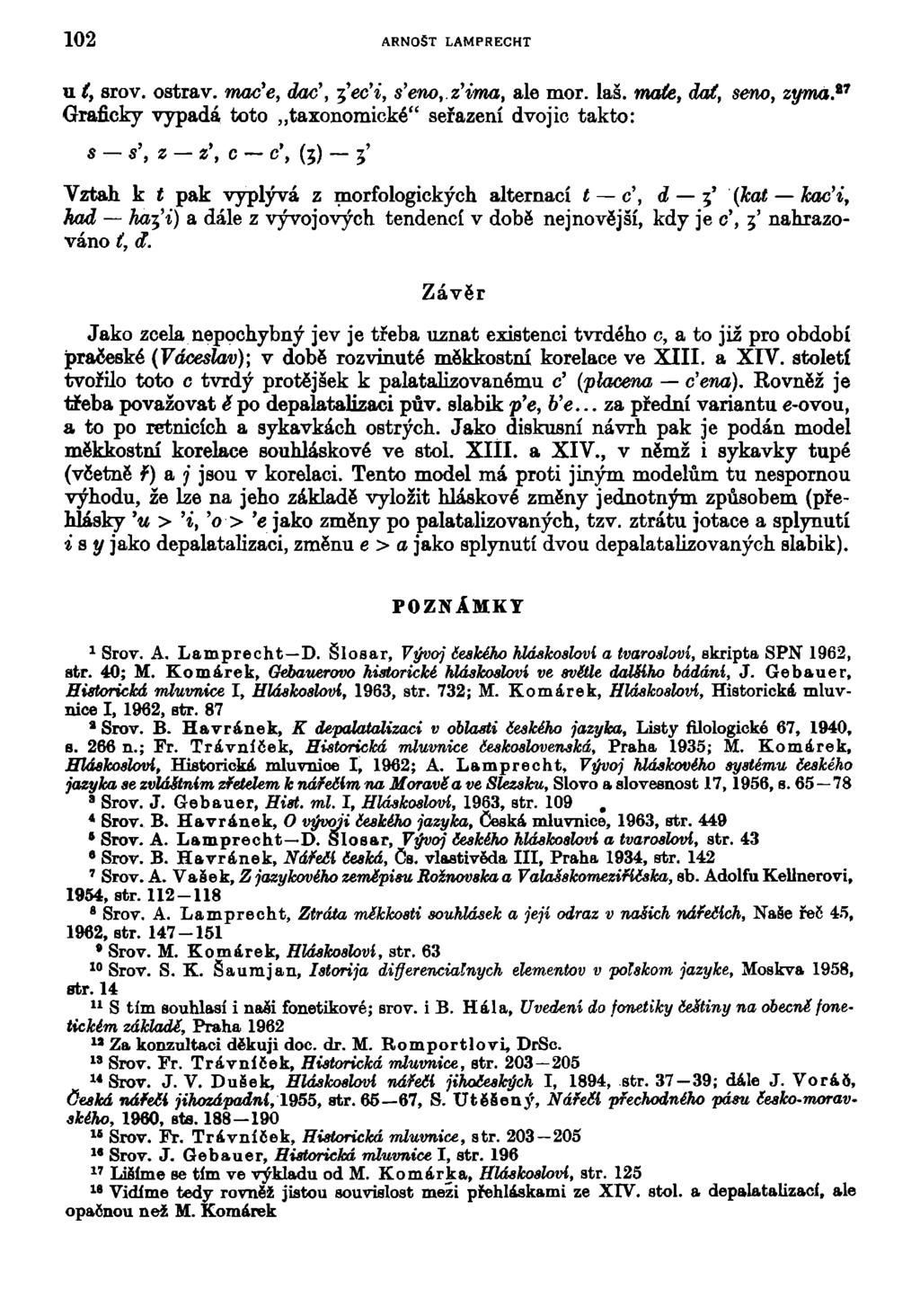 102 ARNOŠT LAMPRECHT u i, srov. ostrav. mac'e, dac', %'ec'i, s'eno,.z'ima, ale mor. laš.