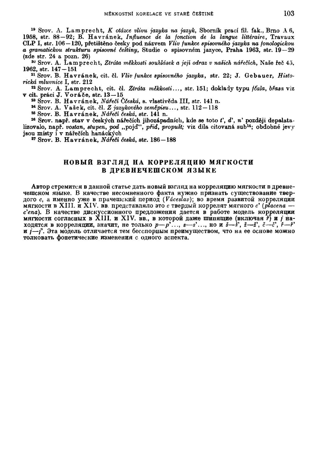 MEKKOSTNl KORELACE VE STARÉ CESTINĚ 103 Srov. A. Lamprecht, K otázce vlivu jazyka na jazyk, Sborník prací fil. fak., Brno A 6, 1 8 1958, str. 88 92; B.