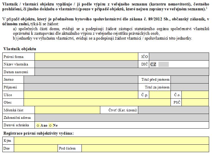 STRANA 5 FORMULÁŘE Informace k vyplnění údajů Zapsat údaje o vlastníkovi / vlastnících objektu podle výpisu z veřejného seznamu či jiného dokladu o vlastnictví (pozor na právní formu vlastníka