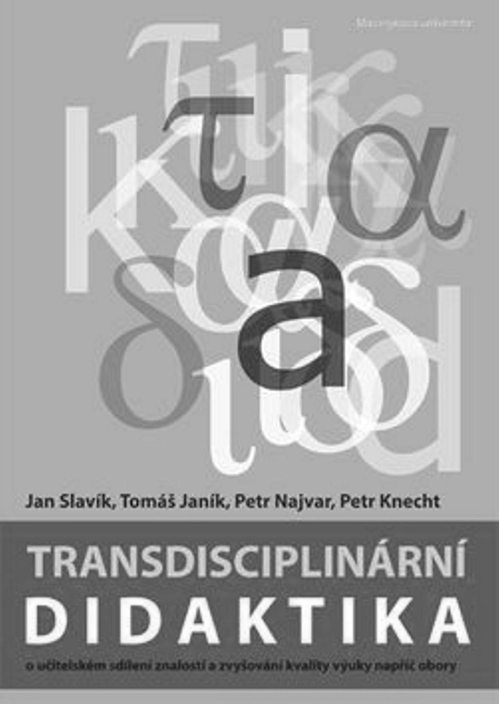 TRANSDISCIPLINÁRNÍ DIDAKTIKA: O UČITELSKÉM SDÍLENÍ ZNALOSTÍ A ZVYŠOVÁNÍ KVALITY VÝUKY NAPŘÍČ OBORY Pavel Pecina KNIHY S, J., J, T., N, P., K, P.