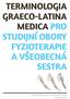 TERMINOLOGIA GRAECO-LATINA MEDICA PRO STUDIJNÍ OBORY FYZIOTERAPIE A VSEOBECNÁ SESTRA