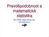 Pravděpodobnost a matematická statistika Doc. RNDr. Gejza Dohnal, CSc.