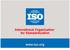 International for Standardization for Standardization. International Organization. www.iso.org. www.iso.org