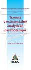 T rauma. v existenciálně. Trauma. v existenciálně. analytick é. analytické. psychoterapii. psychoterapii