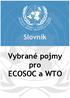 Slovník vybraných pojmů pro ECOSOC a WTO. Vybrané pojmy pro ECOSOC a WTO. Model OSN XV. ročník (2009/2010) 1