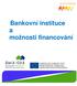 Bankovní instituce a možnosti financování