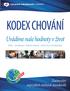 KODEX CHOVÁNÍ. Uvádíme naše hodnoty v život. Zachování nejvyšších etických standardů. Péče Globální týmová práce Neustálé zlepšování