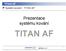 TITAN AF TITAN AF. Prezentace systému kování