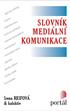 Reifová, Irena Slovník mediální komunikace / Irena Reifová a kolektiv. Vyd. 1. Praha : Portál, 2004. 328 s. ISBN 80 7178 926 7