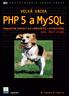 PHP 5 a MySQL. kompendium znalostí pro za áte níky i profesionály NOVÉ, T ETÍ VYDÁNÍ