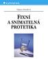 Doc. MUDr. Taťjana Dostálová, DrSc. FIXNÍ A SNÍMATELNÁ PROTETIKA. Recenze: Doc. MUDr. Jiøí Bittner, CSc. MUDr. Marie Bartoòová, CSc.