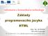 Základy programovacího jazyka HTML. Autor: Ing. Jan Nožička SOŠ a SOU Česká Lípa VY_32_INOVACE_1133_Základy programovacího jazyka HTML_PWP