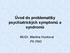 Úvod do problematiky psychiatrických symptomů a syndromů. MUDr. Martina Hunková PK FNO