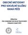 OBECNÉ METODIKY PRO SOCIÁLNÍ SLUŽBU RANÁ PÉČE PŘÍRUČKA PRO ODBORNÉ SOCIÁLNÍ PRACOVNÍKY PORADCE RANÉ PÉČE