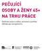 PEČUJÍCÍ OSOBY A ŽENY 45+ NA TRHU PRÁCE. Slaďování práce a rodiny, postavení a potřeby Základy age managementu