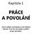 ODPOVĚDI Z TICHA. Kapitola 1 PRÁCE A POVOLÁNÍ. Tvým velkým povoláním je být lidskou bytostí. To je tvé prvořadé a jediné pravé povolání.