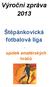 Výroční zpráva 2013. Štěpánkovická fotbalová liga. - spolek amatérských hráčů