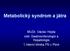 Metabolický syndrom a játra. MUDr. Václav Hejda odd. Gastroenterologie a Hepatologie 1.Interní klinika FN v Plzni