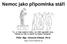 Nemoc jako připomínka stáří. PhDr. Mgr. Jeroným Klimeš, Ph.D. http://www.klimes.us