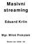 Masivní streaming Eduard Krlín Mgr. Miloš Prokýšek Školní rok: 2008-09