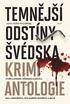 TEMNĚJŠÍ ODSTÍNY ŠVÉDSKA JOHN-HENRI HOLMBERG BER STIEG LARSSON, HENNING MANKELL, ÅSA LARSSONOVÁ, EVA GABRIELSSONOVÁ A DALŠÍ HOST