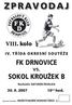 FK DRNOVICE F K D. VIII. kolo. vs. SOKOL KROUŽEK B. 10 15 hod. 30. 9. 2007 D R N O V I C E. Rozhodčí: ANTONÍN PAVELKA