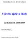 Výroční zpráva školy. za školní rok 2008/2009. Základní škola, L. Kuby 48, České Budějovice. Zpracoval: Mgr. Miroslav Kůs