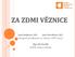 ZA ZDMI VĚZNICE. Jana Repková, DiS. Jana Nováková, DiS. (Drogové poradenství ve věznici, CPPT, o.p.s.) Mgr. Jiří Karlík (VSČR, Věznice Plzeň)