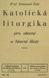 Katolická liturgika. pro obecné a hlavní školy. Prof. Emanuel Žák: Školní nakladatelství pro Čechy a Moravu v Praze