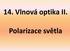 14. Vlnová optika II. Polarizace světla