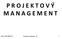 P R O J E K T O V Ý M A N A G E M E N T. Akad. rok 2015/2016, ZS Projektový management - VŽ 1