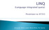 LINQ. (Language integrated query) Prezentace na 3IT353. Zpracovali: Martin Latiak, Michal Pěnka, Petr Spurný