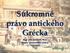 Súkromné právo antického Grécka. Mgr. Ján Sombati, PhD. Dejiny súkromného práva