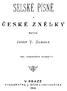 SELSKÉ PÍSNĚ ČESKÉZNĚBKY NAI'SAL. uhé, rozmnožené vydání 0 V PRAZE NAKLADATEL ]. OTTO KYIH'I'ISKÁRNA