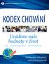 KODEX CHOVÁNÍ. Uvádíme naše hodnoty v život. Zachování nejvyšších etických standardů PÉČE GLOBÁLNÍ TÝMOVÁ PRÁCE NEUSTÁLÉ ZLEPŠOVÁNÍ